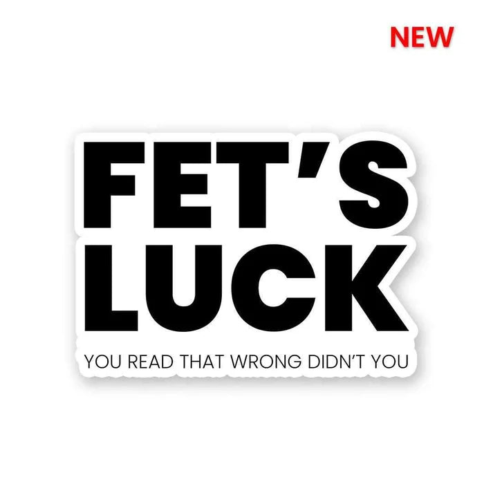 Fet's Luck Funny Vinyl Sticker
