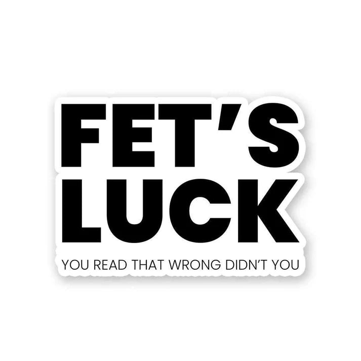 Fet's Luck Funny Vinyl Sticker