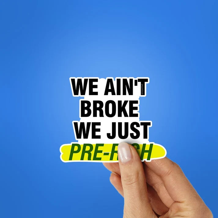 We Ain't Broke Pre-Rich Sticker